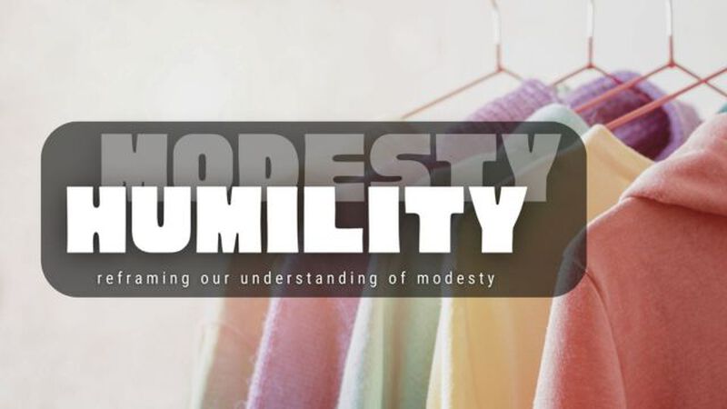 Humility: Reframing Our Understanding of Modesty